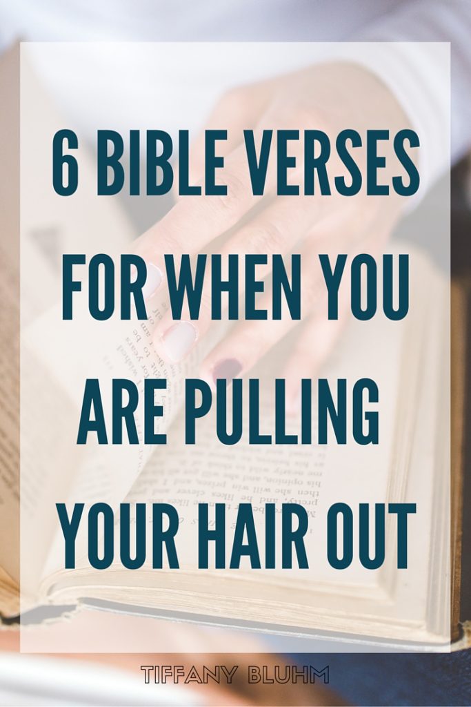6 BIBLE VERSES FOR WHEN YOU ARE PULLING YOUR HAIR OUT