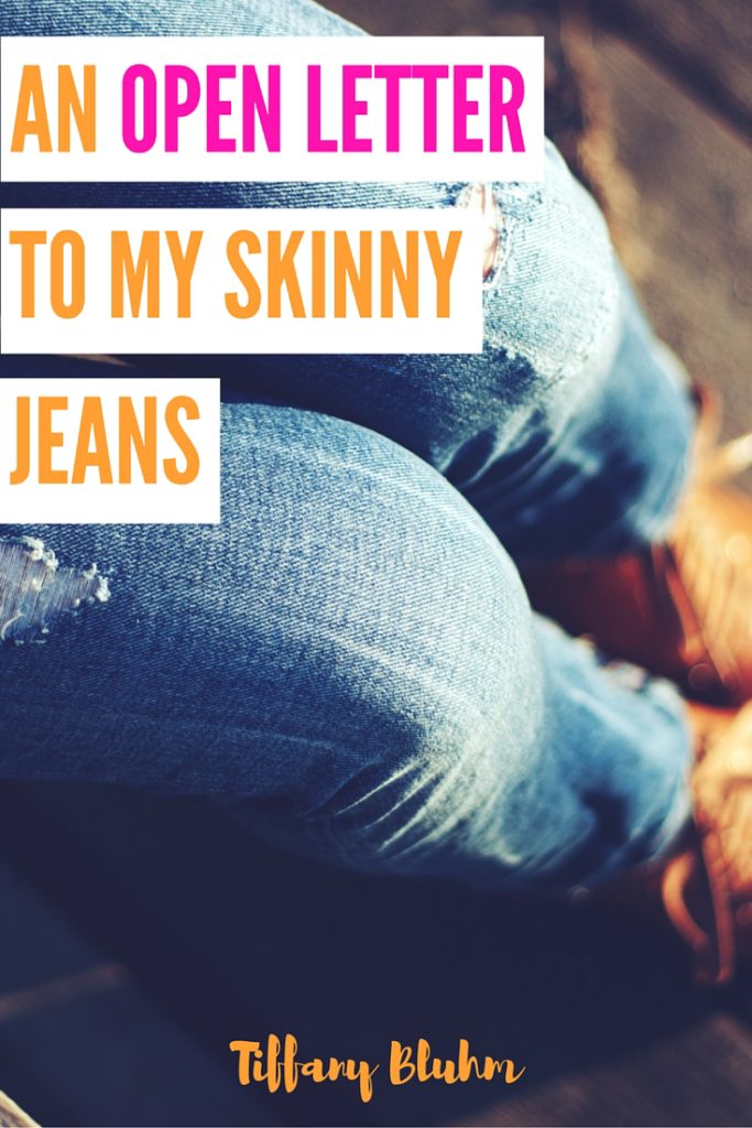 An Open Letter To My Skinny Jeans