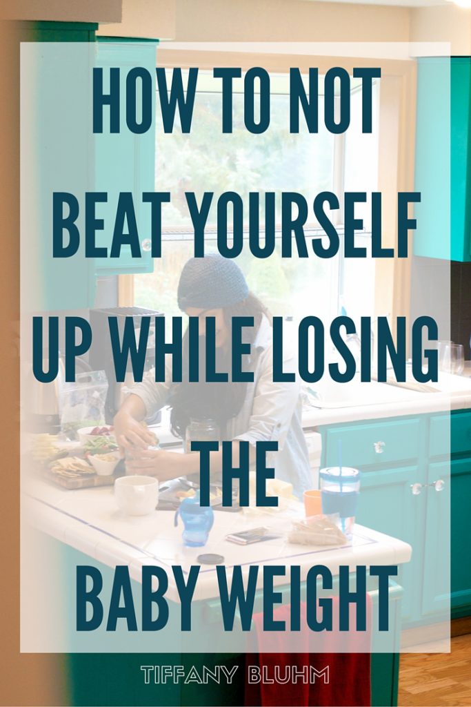 HOW TO NOT BEAT YOURSELF UP WHILE LOSING THE BABY WEIGHT