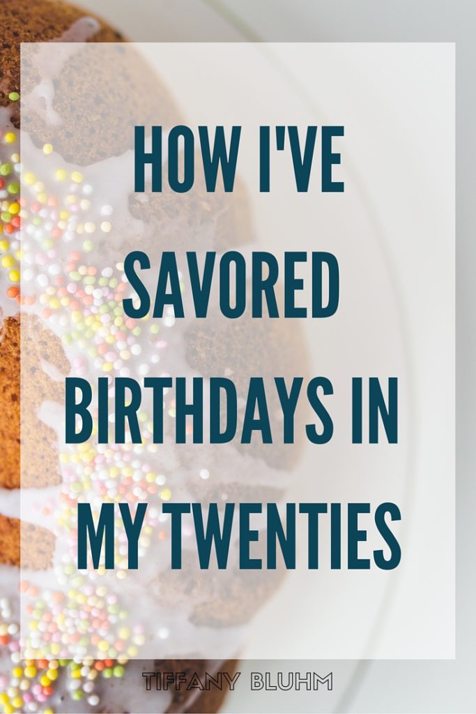 HOW I'VE SAVORED BIRTHDAYS IN MY TWENTIES