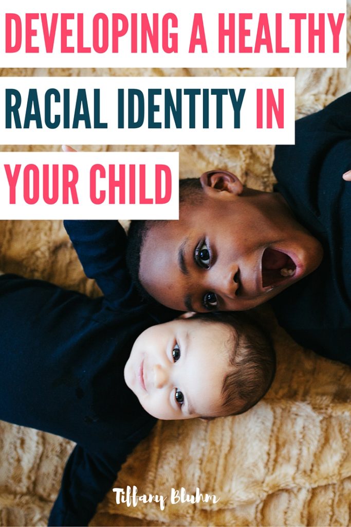 DEVELOPING A HEALTHY RACIAL IDENTITY IN YOUR CHILD