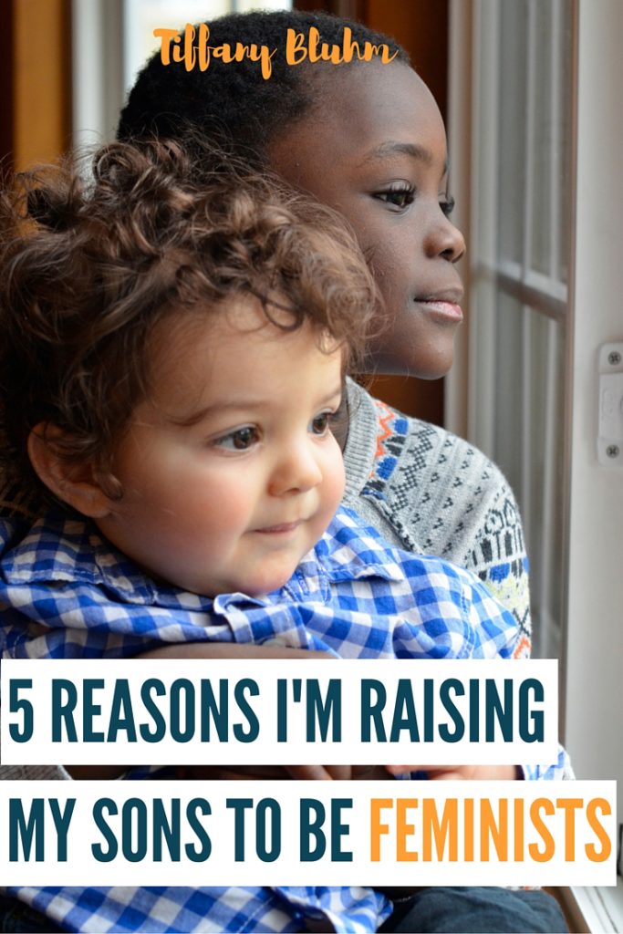 5 REASONS I'M RAISING MY SONS TO BE FEMINISTS