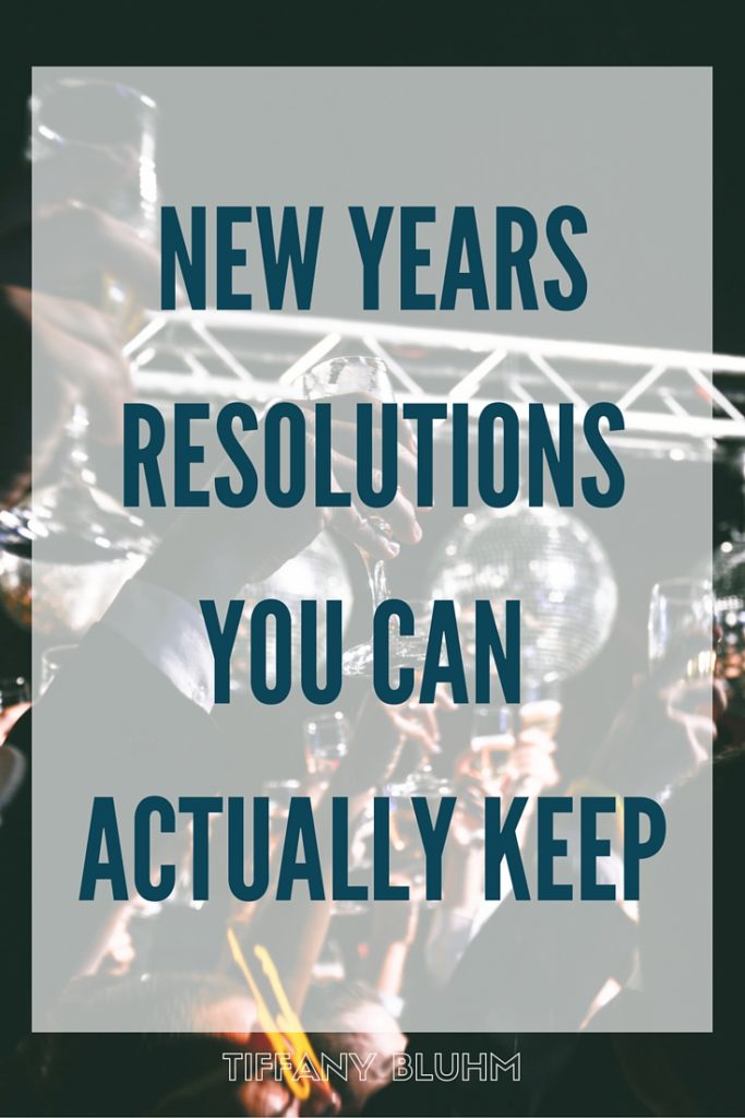 NEW YEARS RESOLUTIONS YOU CAN ACTUALLY KEEP