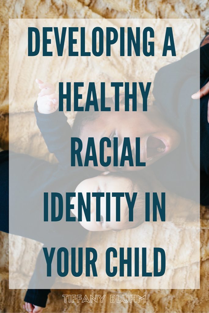 DEVELOPING A HEALTHY RACIAL IDENTITY IN YOUR CHILD