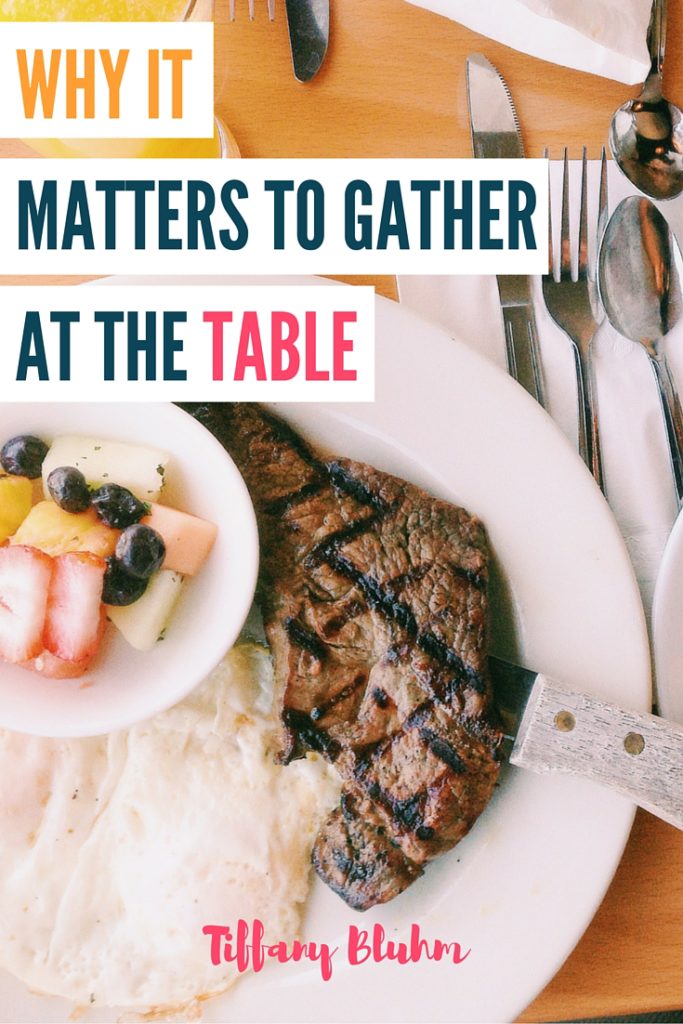 WHY IT MATTERS TO GATHER AT THE TABLE
