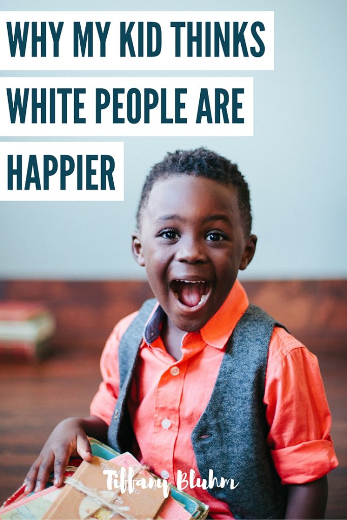 WHY MY KID THINKS WHITE PEOPLE ARE HAPPIER
