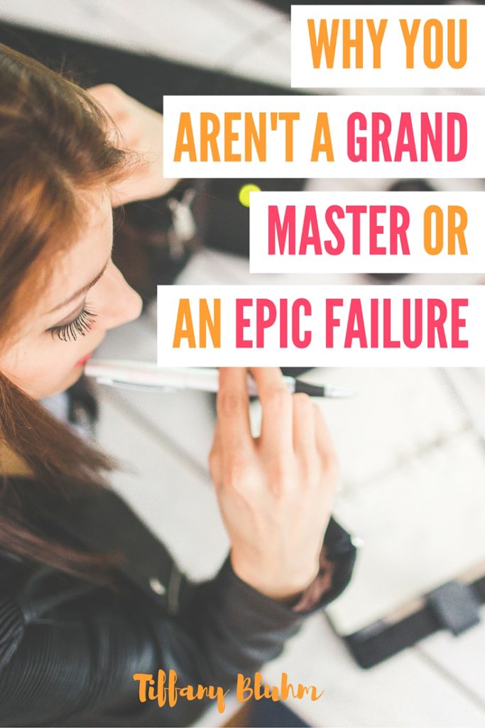 WHY YOU AREN'T A GRAND MASTER OR AN EPIC FAILURE